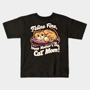 Feline Fine Happy mother's day Cat MOM | Mother's day | Mom lover gifts Kids T-Shirt